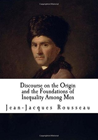 Read Discourse on the Origin and the Foundations of Inequality Among Men: Jean-Jacques Rousseau (Classic Jean-Jacques Rousseau) - Jean-Jacques Rousseau file in ePub