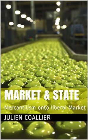 Full Download Market & State: Mercantilism onto liberal Market - Julien Coallier | PDF