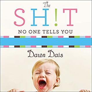 Read Online The Sh!t No One Tells You: A Guide to Surviving Your Baby's First Year - Dawn Dais file in ePub