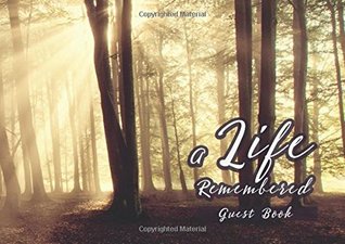 Read A Life Remembered Guest Book: Funeral Memorial Guest Book, Celebration Of Life Guest Book, In Loving Memory Condolence Book (Funeral Book) (Volume 1) - Cameo Hal file in ePub