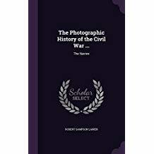 Read Online The Photographic History of the Civil War: The Navies - Robert Sampson Lanier | ePub