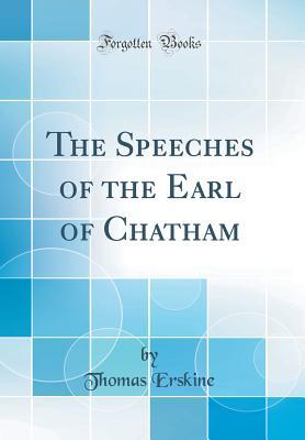 Read The Speeches of the Earl of Chatham (Classic Reprint) - Thomas Erskine file in PDF