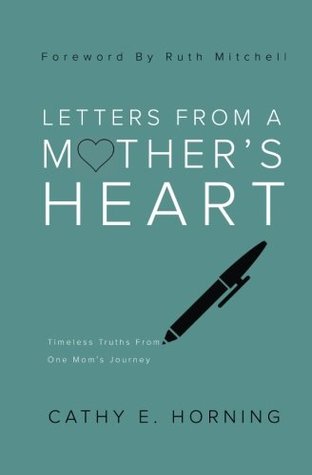 Read Letters From A Mother's Heart: Timeless Truths From One Mom's Journey - Cathy E Horning file in PDF