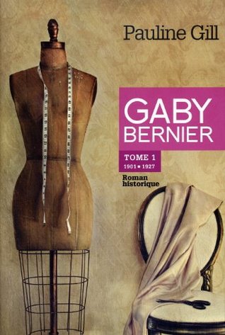 Full Download Gaby Bernier, Tome 1: 1901-1927, Roman Historique (Inscribed copy) - Pauline Gill file in PDF