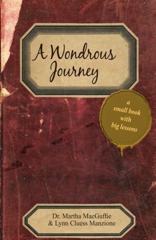 Read Online A Wondrous Journey- a small book with big lessons: a small book with big lessons - Lynn Cluess Manzione file in PDF