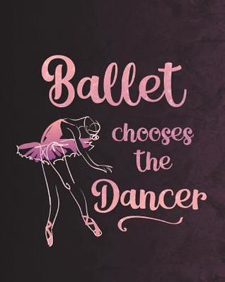 Read Ballet Chooses the Dancer: Journal for Dancers - Life Planner 8 X 10 Dot Grid Notebook, 160 Pages - Daily, Weekly, Monthly Personal Planner - Dance Thoughts file in PDF