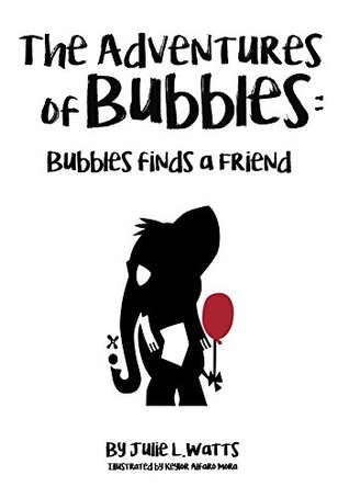 Read Online The Adventures of Bubbles: Bubbles finds a Friend - Julie Watts file in PDF