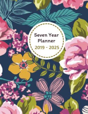 Read Seven Year Planner 2019 - 2025: 2019-2025 Monthly Schedule Organizer - Agenda Planner for the Next Seven Years/84 Months Calendar - 8.5 X 11 Inches -  file in PDF