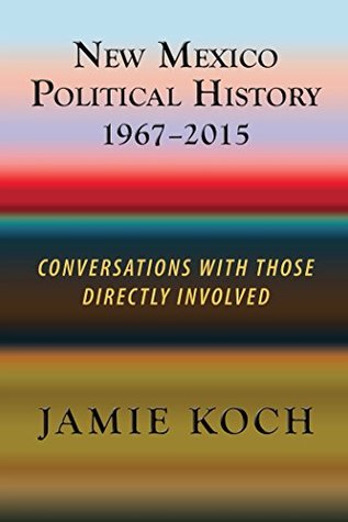 Read New Mexico Political History 1967-2015: Conversations With Those Directly Involved - Jamie Koch file in ePub