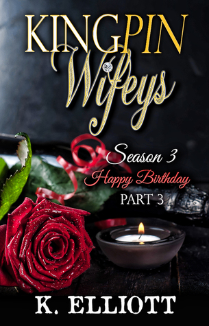 Full Download Kingpin Wifeys Season 3 Part 3 Happy Birthday - K Elliott file in ePub