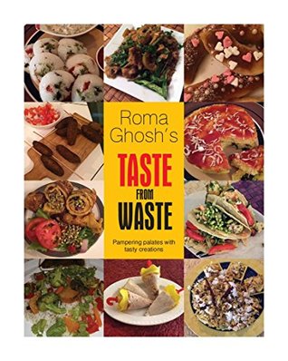 Full Download Taste from Waste: Easy Indian recipes from leftovers - Roma Ghosh file in PDF