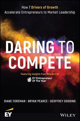 Read Online Daring to Compete: How 7 Drivers of Growth Accelerate Entrepreneurs to Market Leadership - Diane Foreman | ePub