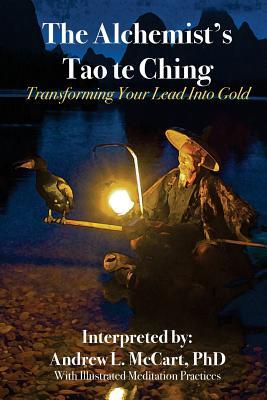 Download The Alchemist's Tao Te Ching: Transforming Your Lead Into Gold - Andrew L. McCart | PDF