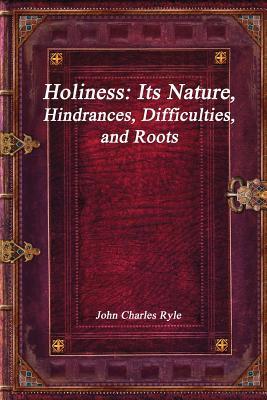 Read Online Holiness: Its Nature, Hindrances, Difficulties, and Roots - J.C. Ryle file in ePub