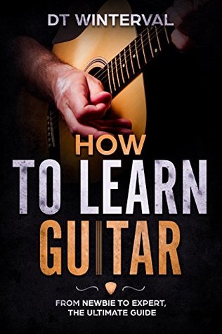 Read How To Learn Guitar: The Definitive Guide For Beginners - DT Winterval | ePub