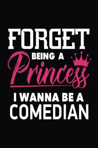 Read Forget Being a Princess I Wanna Be a Comedian: Funny Comedy Career Journal for Girls -  | PDF