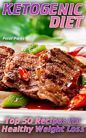 Full Download Ketogenic Diet: Top 50 Recipes for Healthy Weight Loss - Peter Parks file in ePub