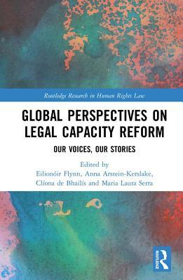 Download Global Perspectives on Legal Capacity Reform: Our Voices, Our Stories - Eilionaoir Flynn file in PDF