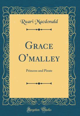 Read Grace O'Malley: Princess and Pirate (Classic Reprint) - Ruari MacDonald | ePub