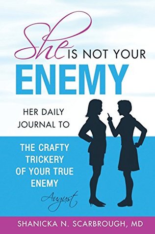 Full Download She is Not Your Enemy: Her Daily Journal To The Crafty Trickery of Your True Enemy - Shanicka N. Scarbrough MD file in PDF