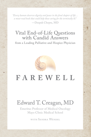 Download Farewell: Vital End-of-Life Questions with Candid Answers from a Leading Palliative and Hospice Physician - Edward T. Creagan | PDF