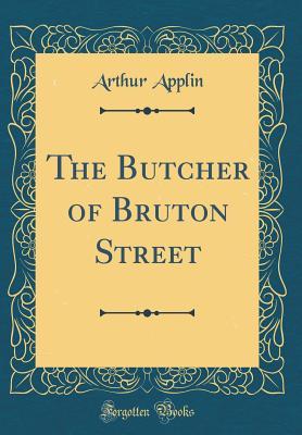 Read Online The Butcher of Bruton Street (Classic Reprint) - Arthur Applin file in PDF