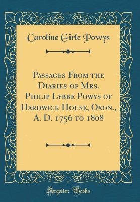 Download Passages from the Diaries of Mrs. Philip Lybbe Powys of Hardwick House, Oxon., A. D. 1756 to 1808 (Classic Reprint) - Caroline Girle Powys file in ePub