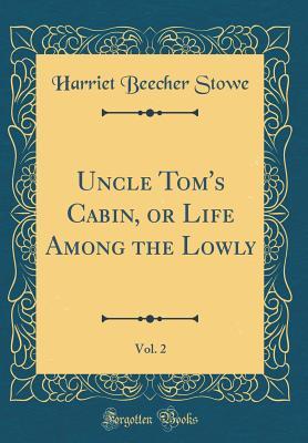 Read Online Uncle Tom's Cabin, or Life Among the Lowly, Vol. 2 (Classic Reprint) - Harriet Beecher Stowe | ePub