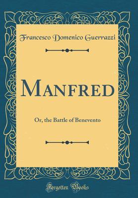 Read Manfred: Or, the Battle of Benevento (Classic Reprint) - Francesco Domenico Guerrazzi file in ePub