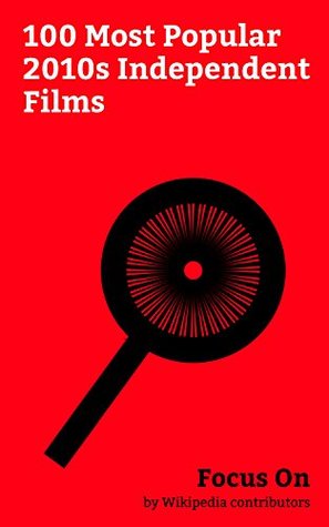 Download Focus On: 100 Most Popular 2010s Independent Films: Room (2015 film), Whiplash (2014 film), 12 Years a Slave (film), It Follows, Dallas Buyers Club, Drive  (film), 127 Hours, Insidious (film), etc. - Wikipedia contributors file in ePub