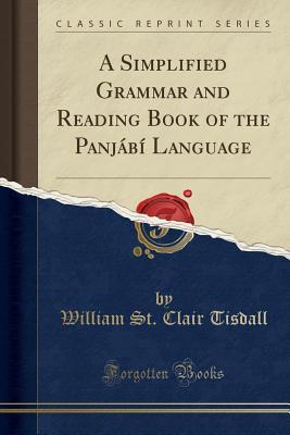 Full Download A Simplified Grammar and Reading Book of the Panj�b� Language (Classic Reprint) - William St. Clair Tisdall file in ePub