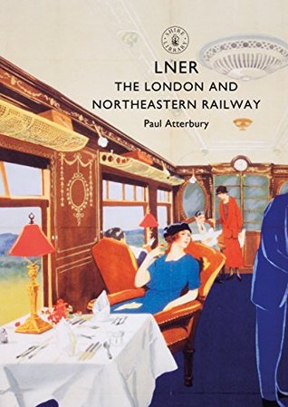 Read LNER: The London and North Eastern Railway (Shire Library) - Paul Atterbury file in ePub