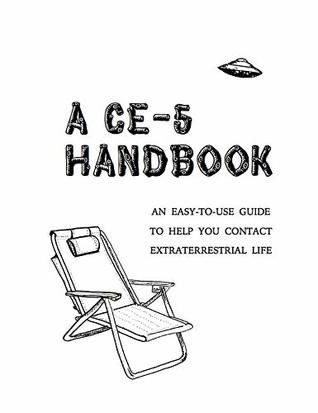 Download A CE-5 Handbook: An Easy-To-Use Guide to Help You Contact Extraterrestrial Life - Cielia Hatch | PDF