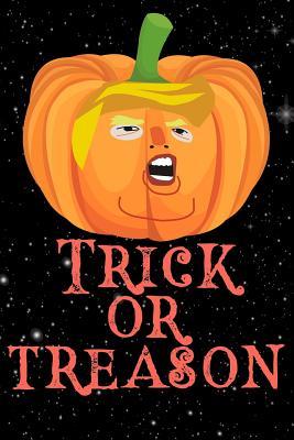 Full Download Trick or Treason: Funny Anti-Trump Halloween Trumpkin 8645 Composition Notebook/Journal/Diary, Blank College Ruled, 108 Pages, Night Background - Liberal Support Publications file in ePub