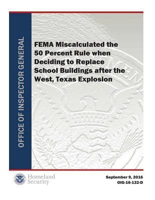 Read Online Fema Miscalculated the 50 Percent Rule When Deciding to Replace School Buildings After the West, Texas Explosion - Office of the Investigator General file in PDF