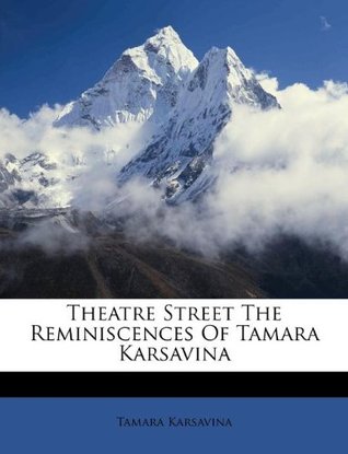 Read Online Theatre Street The Reminiscences Of Tamara Karsavina - Tamara Karsavina | PDF