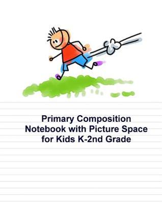 Download Primary Composition Notebook with Picture Space for Kids K-2nd Grade: Draw & Write Journal Half Wide Ruled, Half Blank Unruled Top Blank Page Ruled Bottom Page150 Pages, 8 X 10 Inch Softcover for Boys - Sunshine Suzzii | PDF