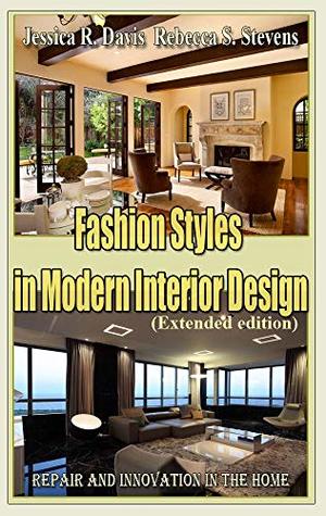 Read Fashion Styles in Modern Interior Design (Extended edition): Repair and innovation in the home - Jessica R. Davis | PDF