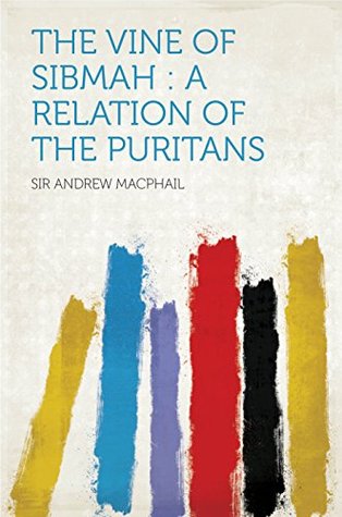 Download The Vine of Sibmah: A Relation of the Puritans - Andrew MacPhail | PDF