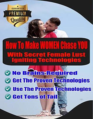 Read Online How To Make WOMEN Chase YOU: With Secret Female Lust Igniting Technologies - Zoddox Qiranthdemoyr | PDF