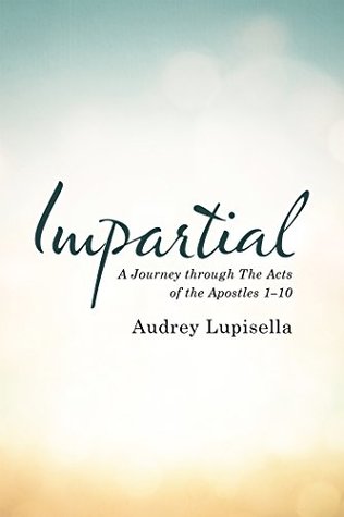 Read Impartial: A Journey Through the Acts of the Apostles 1-10 - Audrey Lupisella file in ePub