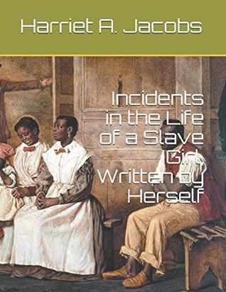 Read Online Incidents in the Life of a Slave Girl, Written by Herself - Harriet a Jacobs file in PDF