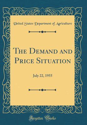 Download The Demand and Price Situation: July 22, 1955 (Classic Reprint) - U.S. Department of Agriculture | PDF