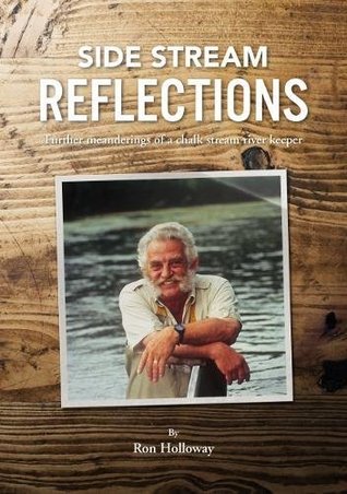 Read Online Side Stream Reflections: Further meanderings of a chalk stream river keeper - Ron Holloway file in ePub