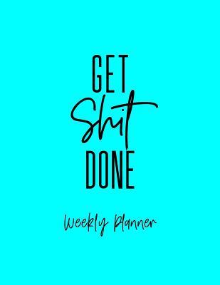 Download Get Shit Done Weekly Planner: Monthly and Weekly September 2018 - September 2019 -  | ePub