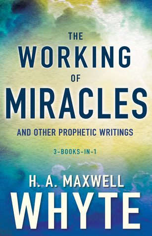 Full Download The Working of Miracles and Other Prophetic Writings - H. A. Maxwell Whyte file in ePub