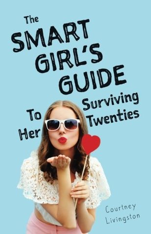 Read The Smart Girl's Guide To Surviving Her Twenties - Courtney Livingston | ePub