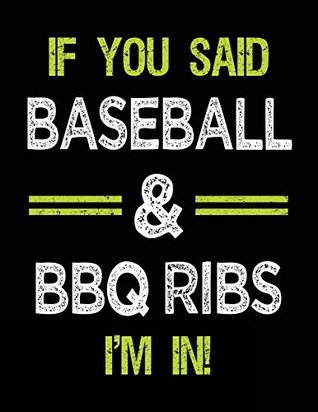 Read Online If You Said Baseball & BBQ Ribs I'm In: Baseball Doodle Sketch Books -  file in PDF