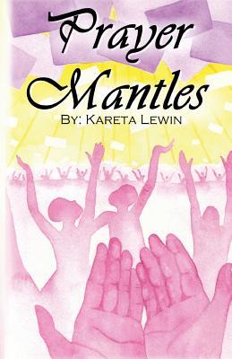 Full Download Prayer Mantles: Bold.Persistent.Passionate.Intercession - Kareta Lewin | PDF