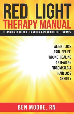 Download Red Light Therapy Manual: Beginners Guide to Red and Near-Infrared Light Therapy - Ben Moore | PDF